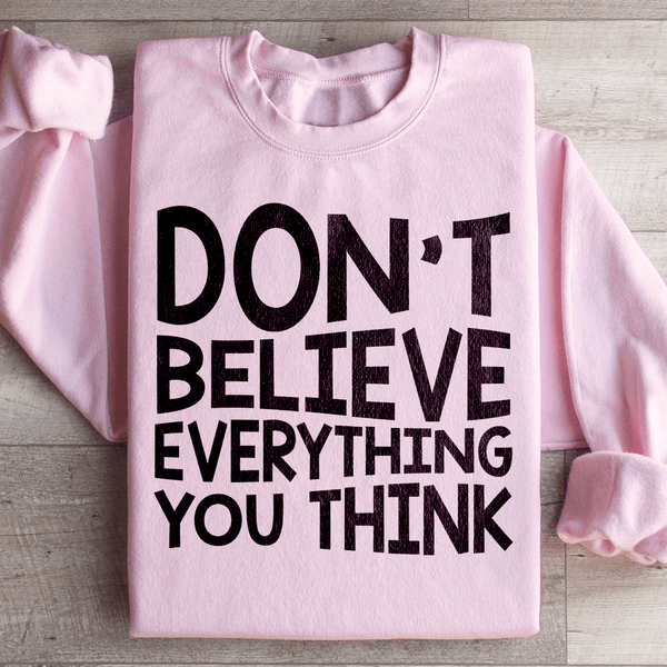 Don't Believe Everything You Think Sweatshirt Light Pink / S Peachy Sunday T-Shirt