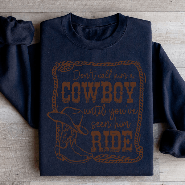 Don't Call Him A Cowboy Until You've Seen Him Ride Sweatshirt Peachy Sunday T-Shirt