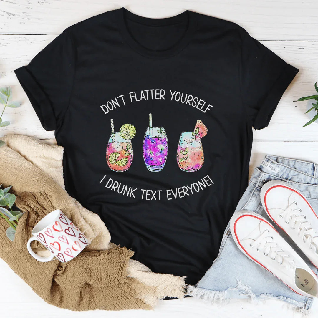 Don’t Flatter Yourself I Drunk Text Everyone Tee Black Heather / S Peachy Sunday T-Shirt