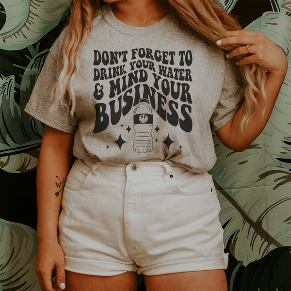 Don't Forget To Drink Your Water And Mind Your Business Tee Athletic Heather / S Peachy Sunday T-Shirt