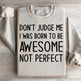 Don't Judge Me I Was Born To Be Awesome Not Perfect Sweatshirt Sand / S Peachy Sunday T-Shirt