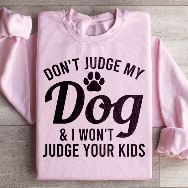 Don't Judge My Dog & I Won't Judge Your Kids Sweatshirt Light Pink / S Peachy Sunday T-Shirt