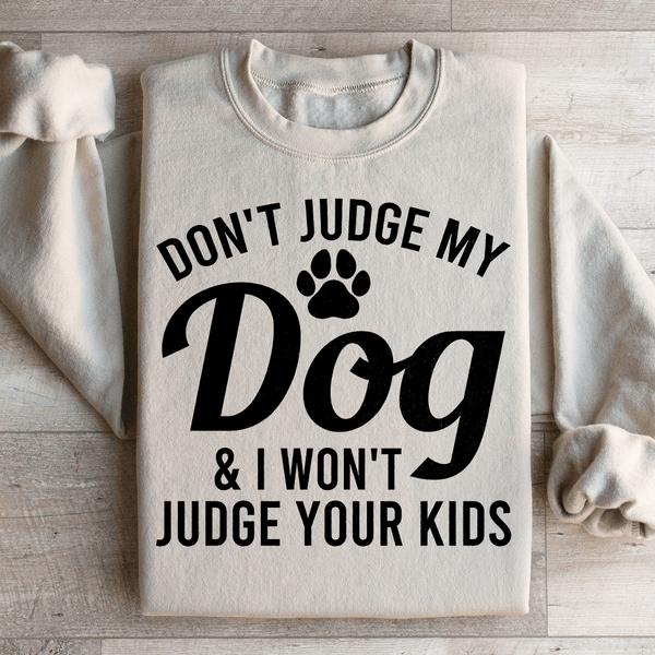Don't Judge My Dog & I Won't Judge Your Kids Sweatshirt Sand / S Peachy Sunday T-Shirt