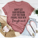 Don't Let Your Husband Stop You From Finding Your New Boyfriend Tee Mauve / S Peachy Sunday T-Shirt