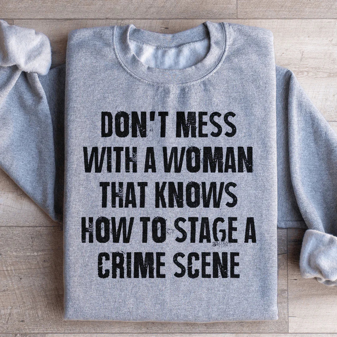 Don't Mess With A Woman That Knows How To Stage A Crime Scene Sweatshirt Sport Grey / S Peachy Sunday T-Shirt