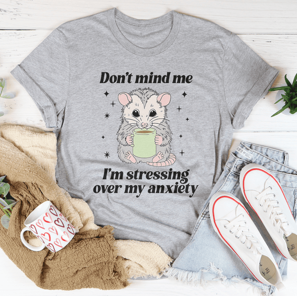 Don’t Mind Me I’m Stressing Over My Anxiety Tee Athletic Heather / S Peachy Sunday T-Shirt