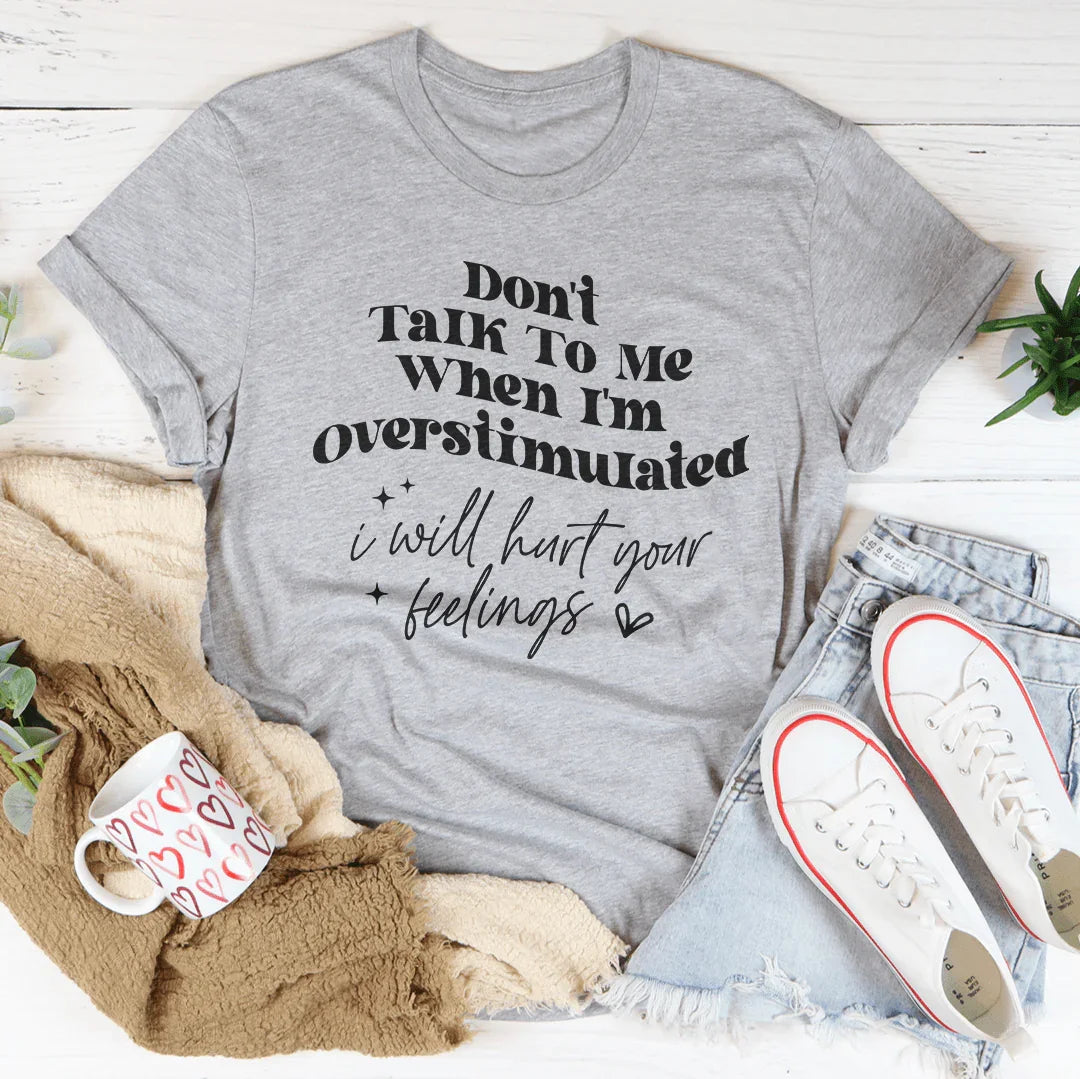 Don't Talk To Me When I'm Overstimulated I will Hurt Your Feelings Tee Athletic Heather / S Peachy Sunday T-Shirt
