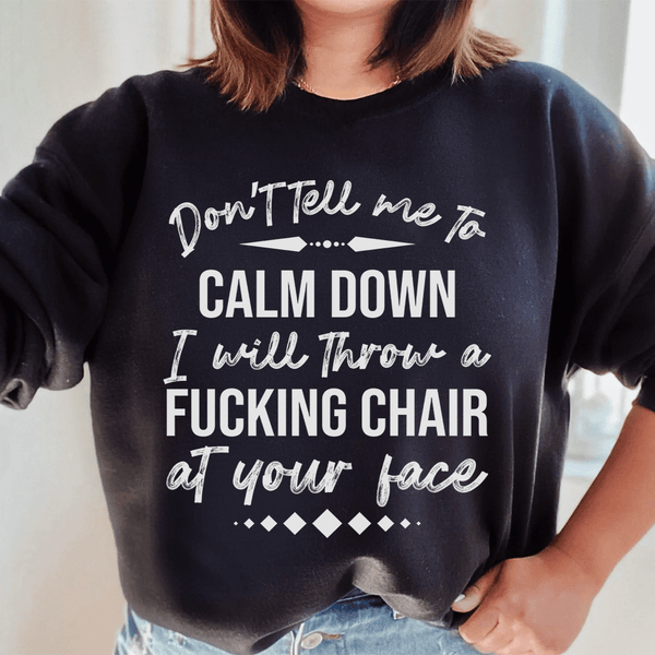 Don't Tell Me To Calm Down Sweatshirt Black / S Peachy Sunday T-Shirt
