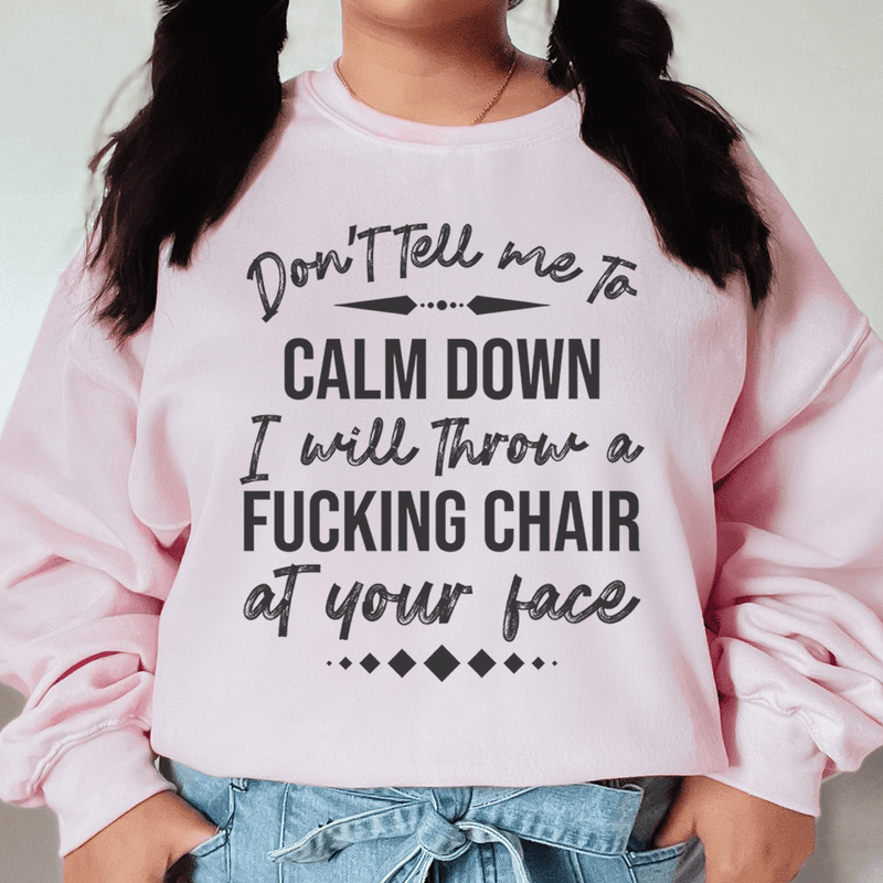 Don't Tell Me To Calm Down Sweatshirt Light Pink / S Peachy Sunday T-Shirt