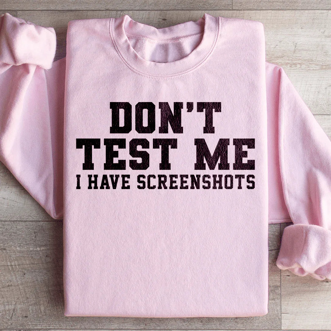 Don't Test Me I Have Screenshots Sweatshirt Light Pink / S Peachy Sunday T-Shirt