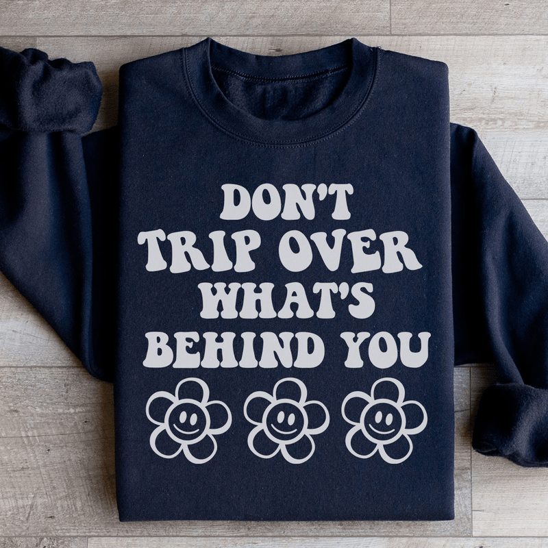 Don't Trip Over What's Behind You Sweatshirt Black / S Peachy Sunday T-Shirt
