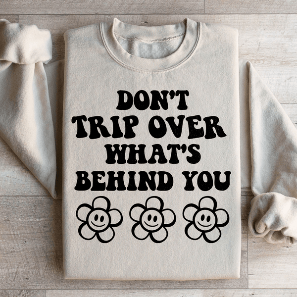 Don't Trip Over What's Behind You Sweatshirt Sand / S Peachy Sunday T-Shirt