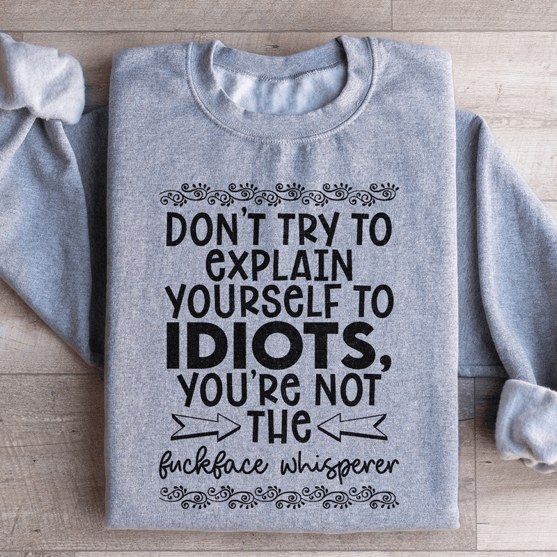 Don't Try To Explain Yourself Sweatshirt Sport Grey / S Peachy Sunday T-Shirt