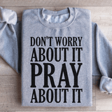 Don't Worry About It Pray About It Sweatshirt Sport Grey / S Peachy Sunday T-Shirt