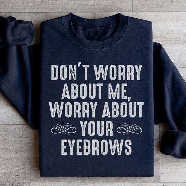 Don't Worry About Me Sweatshirt Black / S Peachy Sunday T-Shirt