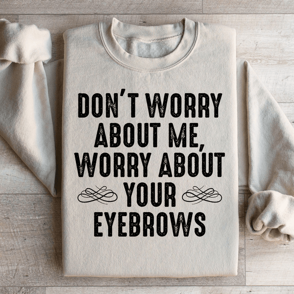 Don't Worry About Me Sweatshirt Sand / S Peachy Sunday T-Shirt