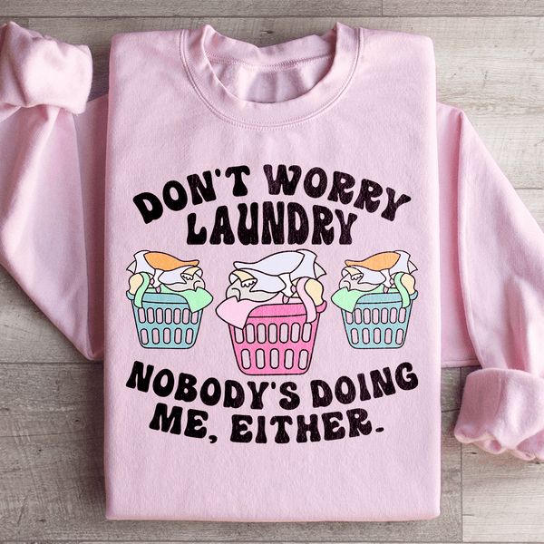 Don't Worry Laundry Nobody's Doing Me Either Sweatshirt Peachy Sunday T-Shirt