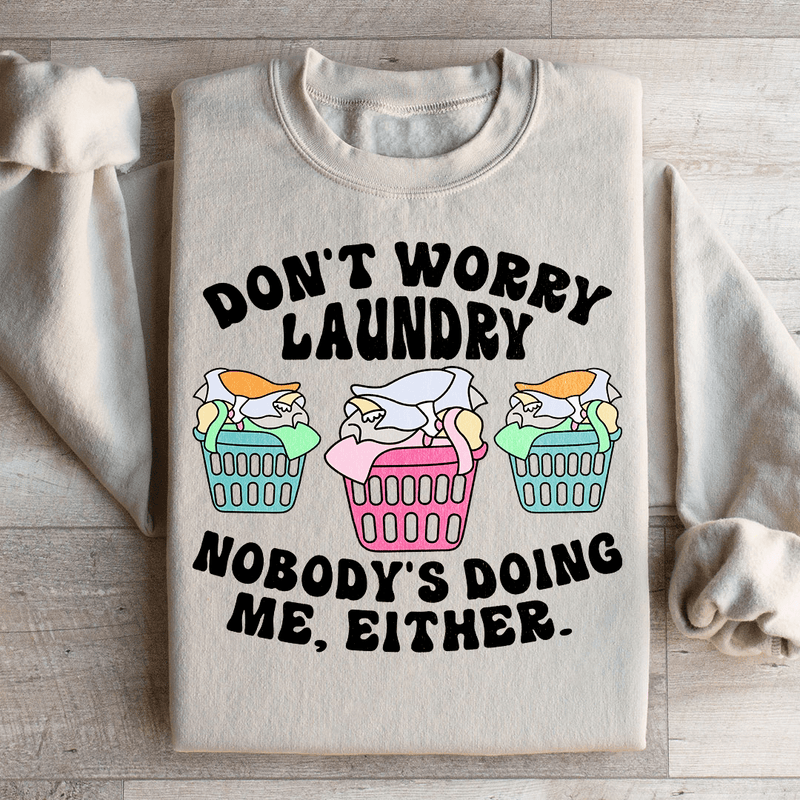 Don't Worry Laundry Nobody's Doing Me Either Sweatshirt Peachy Sunday T-Shirt