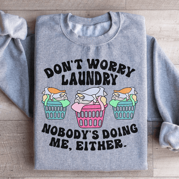Don't Worry Laundry Nobody's Doing Me Either Sweatshirt Sport Grey / S Peachy Sunday T-Shirt
