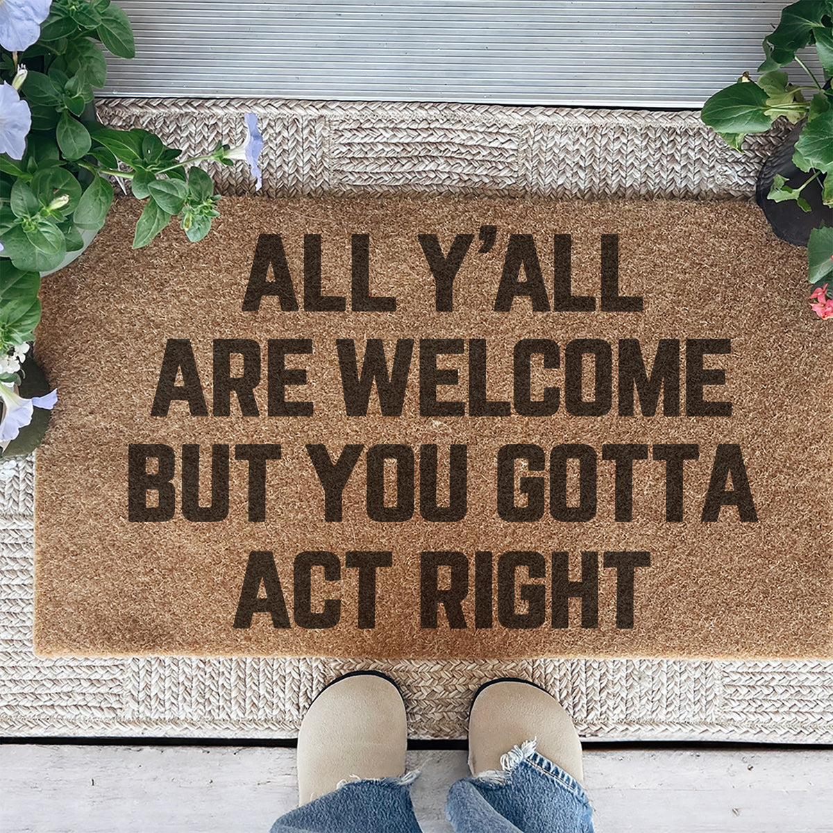 All y all are welcomr but you gotta act right Doormat