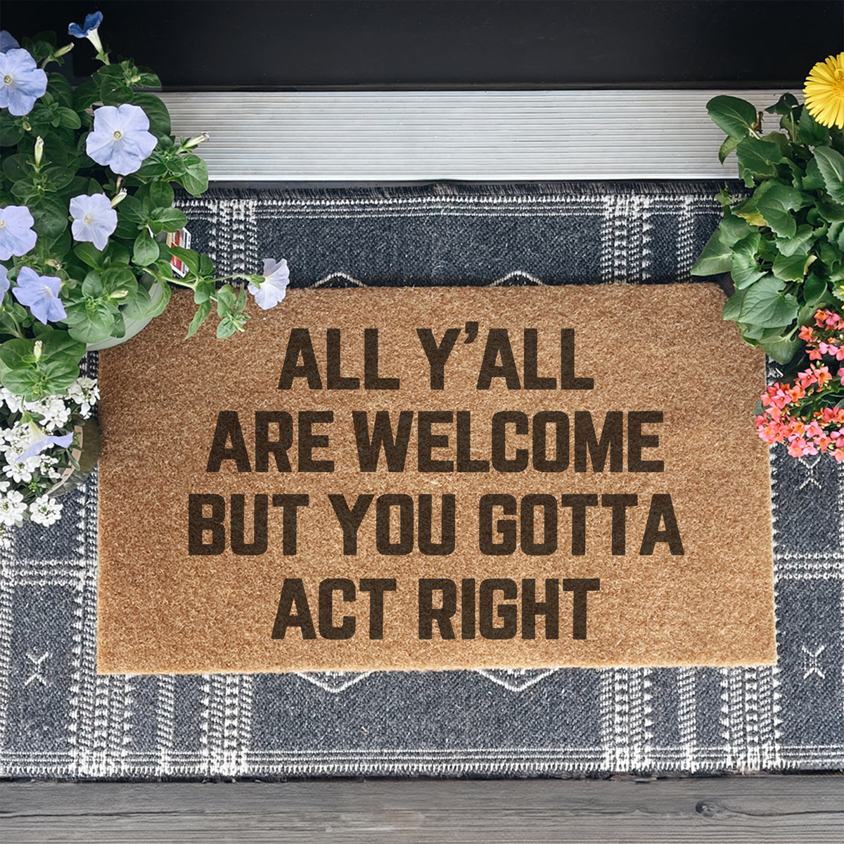 All y all are welcomr but you gotta act right Doormat