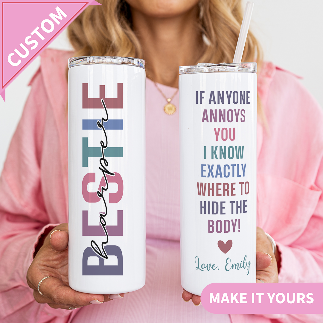 Personalized If Anyone Annoys You I Know Exactly Where To Hide The Body Bestie Tumbler