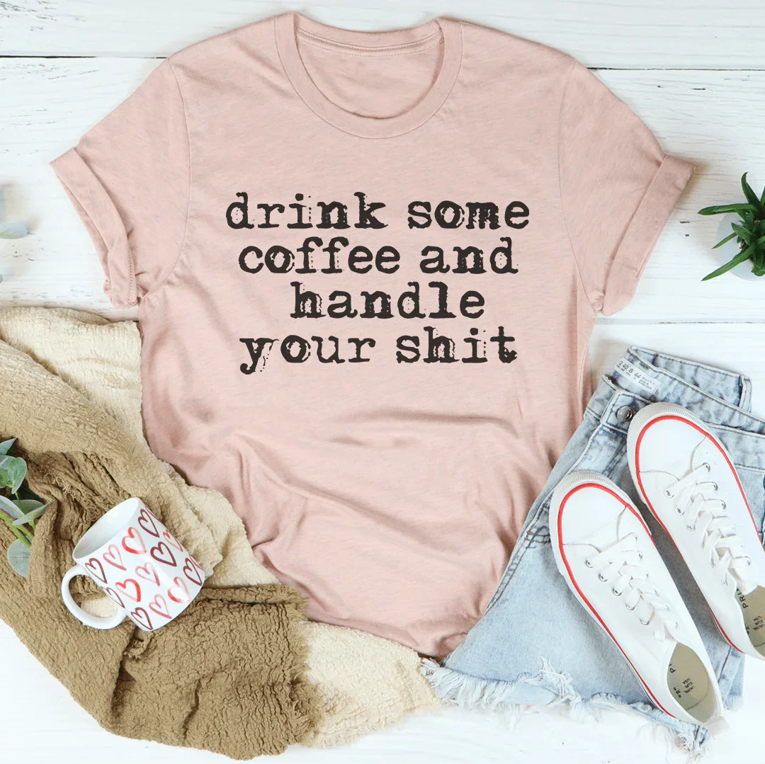 Drink Some Coffee And Handle Your S-it Tee Heather Prism Peach / S Peachy Sunday T-Shirt