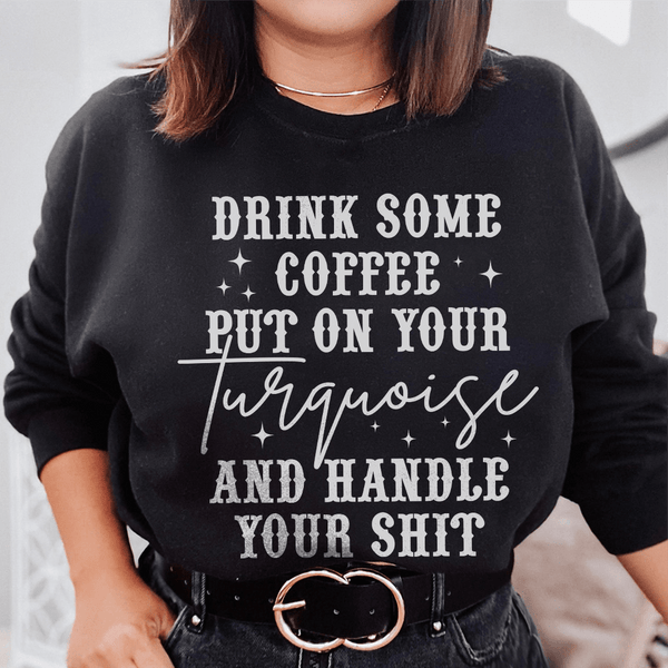 Drink Some Coffee Put On Your Turquoise Sweatshirt Black / S Peachy Sunday T-Shirt
