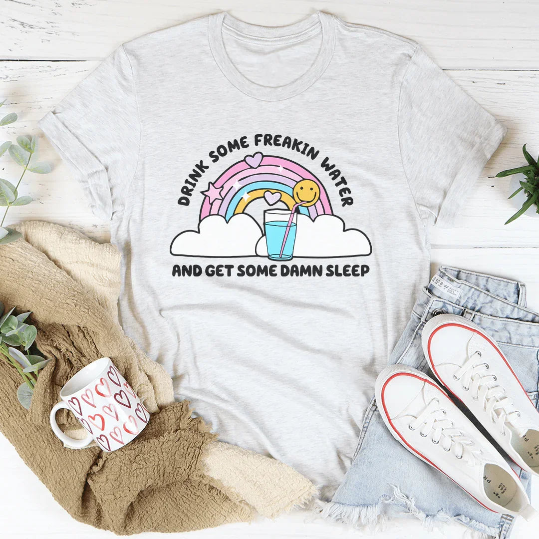 Drink Some Freakin Water And Get Some Damn Sleep Tee Ash / S Peachy Sunday T-Shirt