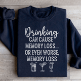 Drinking Can Cause Memory Loss Sweatshirt Black / S Peachy Sunday T-Shirt