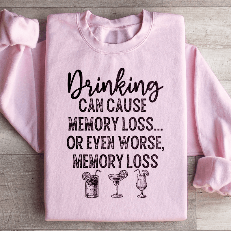 Drinking Can Cause Memory Loss Sweatshirt Light Pink / S Peachy Sunday T-Shirt