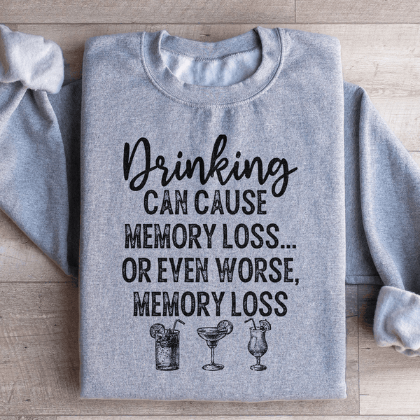 Drinking Can Cause Memory Loss Sweatshirt Sport Grey / S Peachy Sunday T-Shirt