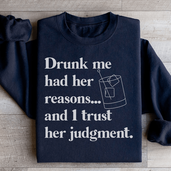 Drunk Me Had Her Reasons Sweatshirt Black / S Peachy Sunday T-Shirt