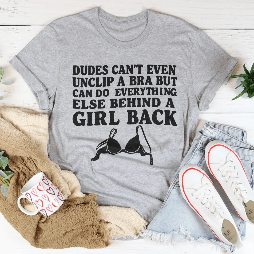 Dudes Cant Even Unclip A Bra But Can Do Everything Else Behind A Girl Back Tee Athletic Heather / S Peachy Sunday T-Shirt