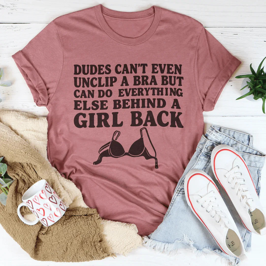 Dudes Cant Even Unclip A Bra But Can Do Everything Else Behind A Girl Back Tee Mauve / S Peachy Sunday T-Shirt