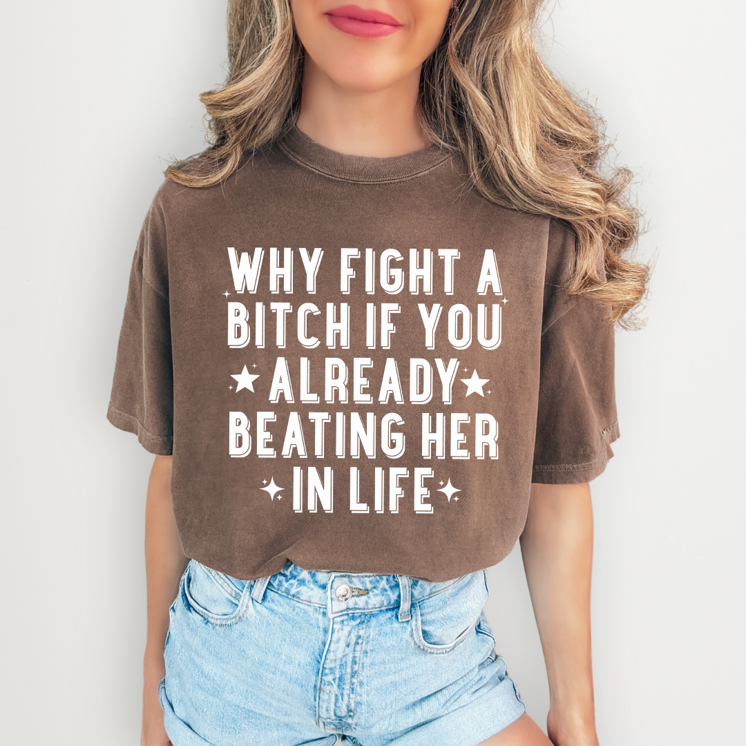 Why Fight A B-tch Tee