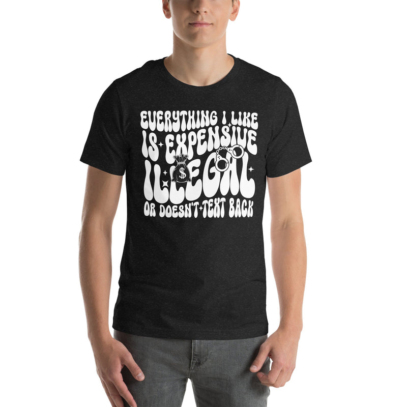 Everything I Like Is Expensive Illegal Or Doesn't Text Back Tee Black Heather / S Peachy Sunday T-Shirt