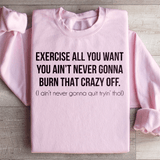 Exercise All You Want You Ain't Never Gonna Burn That Crazy Off Sweatshirt Light Pink / S Peachy Sunday T-Shirt