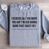 Exercise All You Want You Ain't Never Gonna Burn That Crazy Off Sweatshirt Sport Grey / S Peachy Sunday T-Shirt