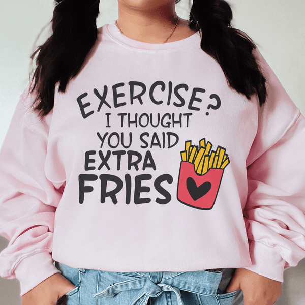 Exercise I Thought You Said Extra Fries Sweatshirt Light Pink / S Peachy Sunday T-Shirt
