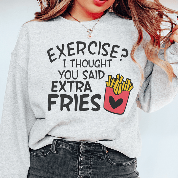 Exercise I Thought You Said Extra Fries Sweatshirt Sport Grey / S Peachy Sunday T-Shirt