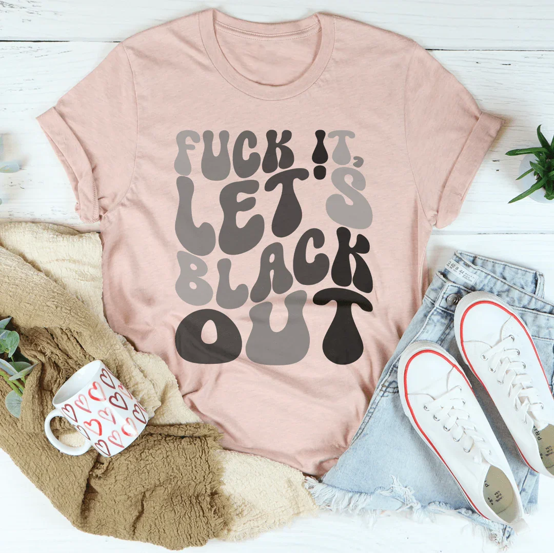 F-ck It Let's Black Out Tee Heather Prism Peach / S Peachy Sunday T-Shirt