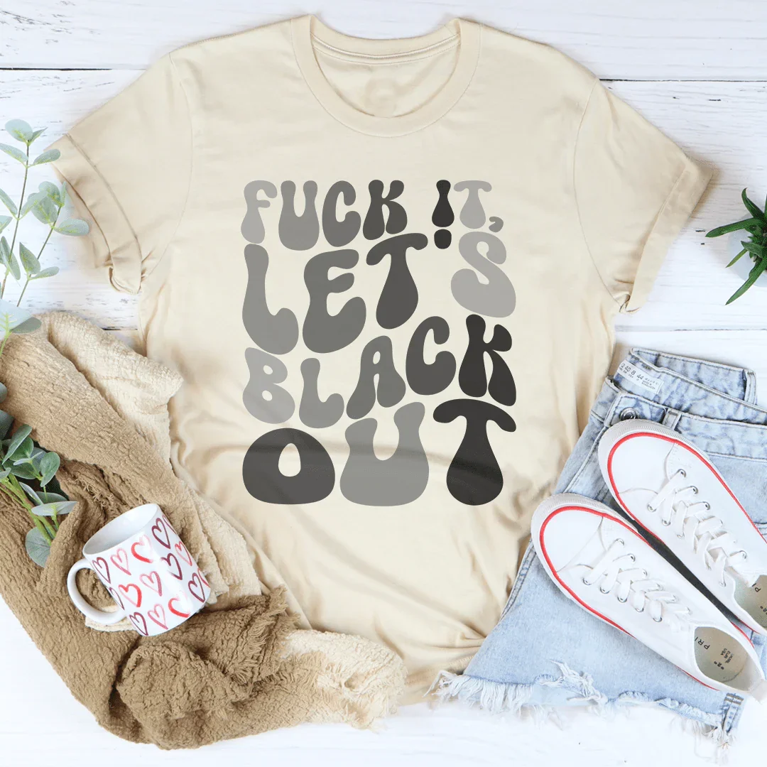 F-ck It Let's Black Out Tee Soft Cream / S Peachy Sunday T-Shirt