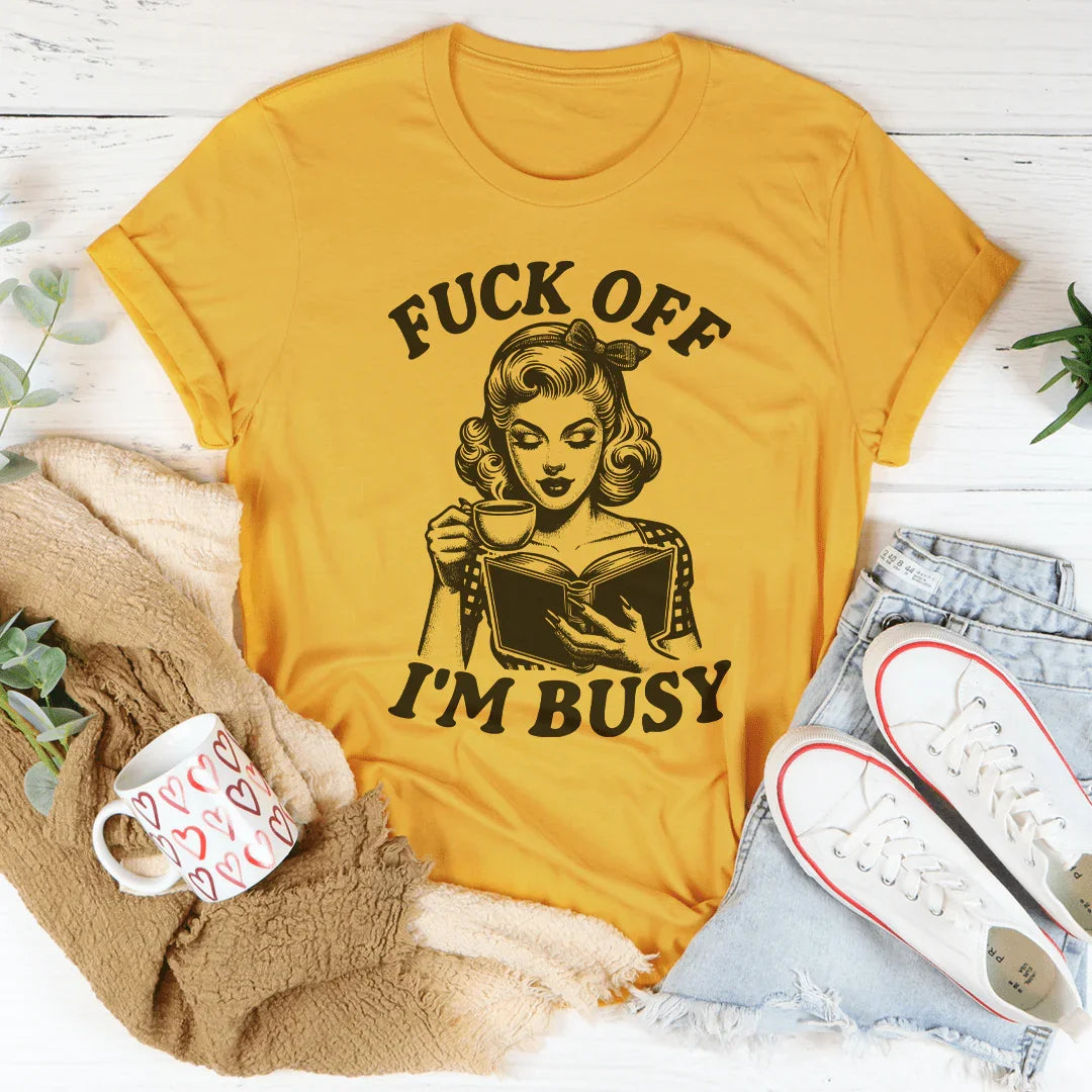 F-ck Off I'm Busy Tee Mustard / S Peachy Sunday T-Shirt