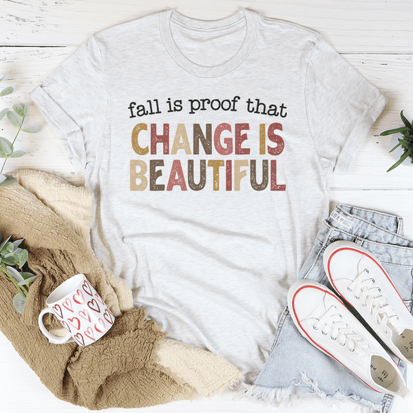 Fall Is Proof That Change Is Beautiful Tee Ash / S Peachy Sunday T-Shirt