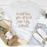 Feed Me Pie And Tell Me I'm Pretty Tee Ash / S Peachy Sunday T-Shirt