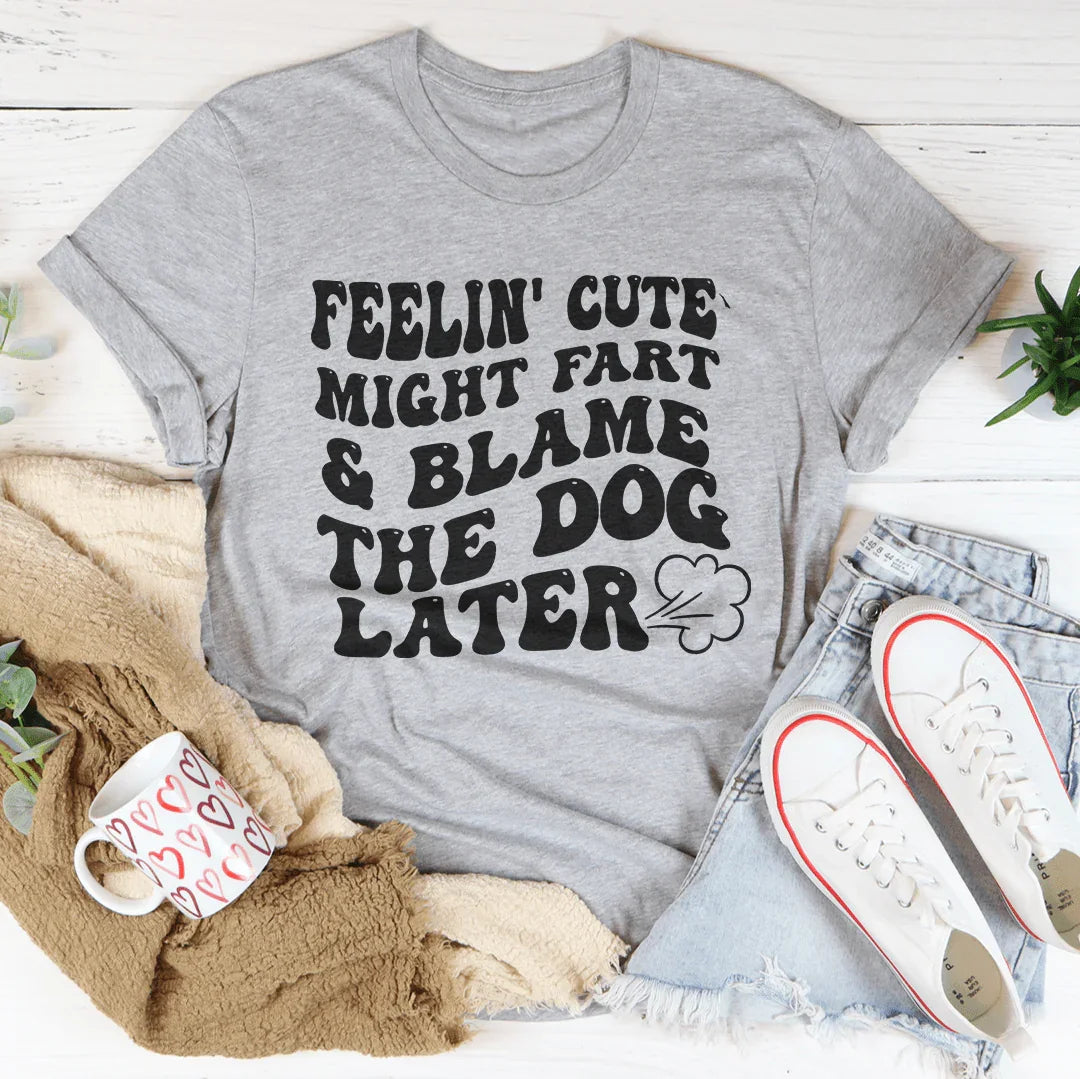 Feelin Cute Might Fart Blame The Dog Later Tee Athletic Heather / S Peachy Sunday T-Shirt