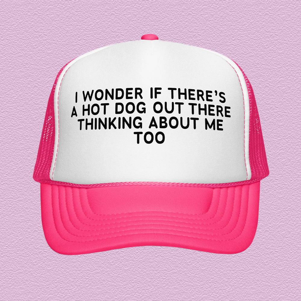 I Wonder If There's A Hot Dog Out There Trucker Hat