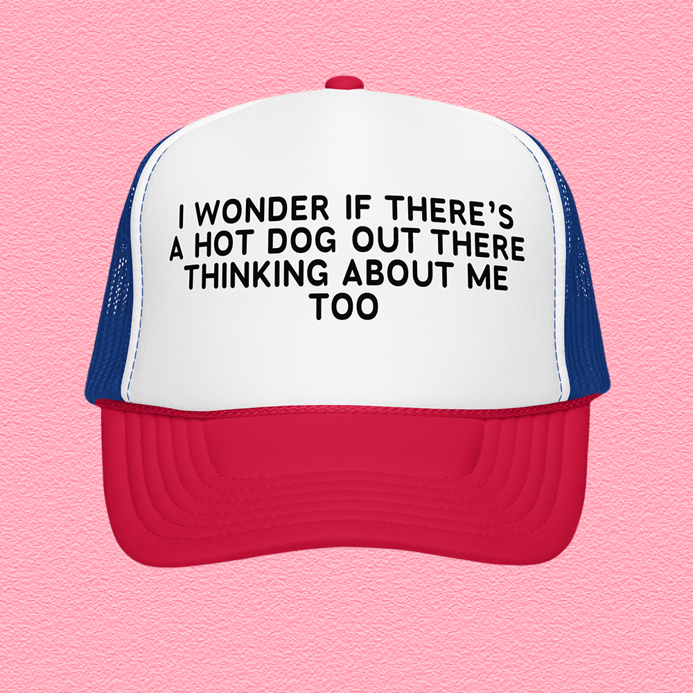 I Wonder If There's A Hot Dog Out There Trucker Hat