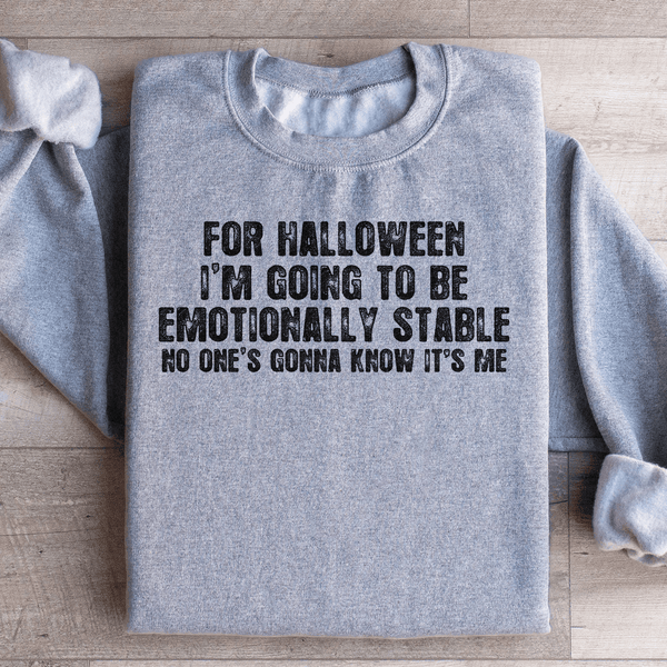 For Halloween I'm Going To Be Emotionally Stable Sweatshirt Sport Grey / S Peachy Sunday T-Shirt